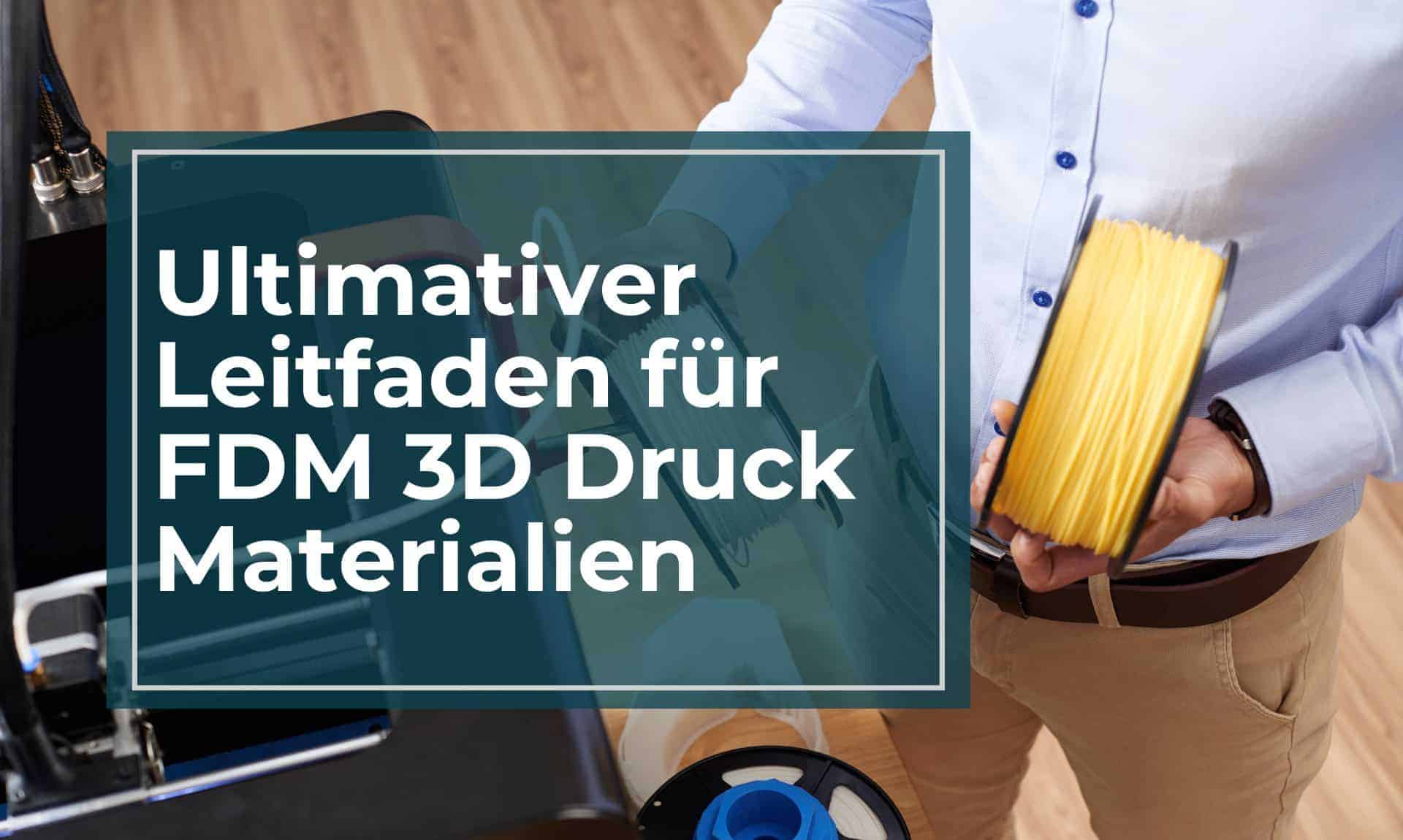 FDM-Materialien: Der ultimative Leitfaden zu 3D-Druck-Filamenten