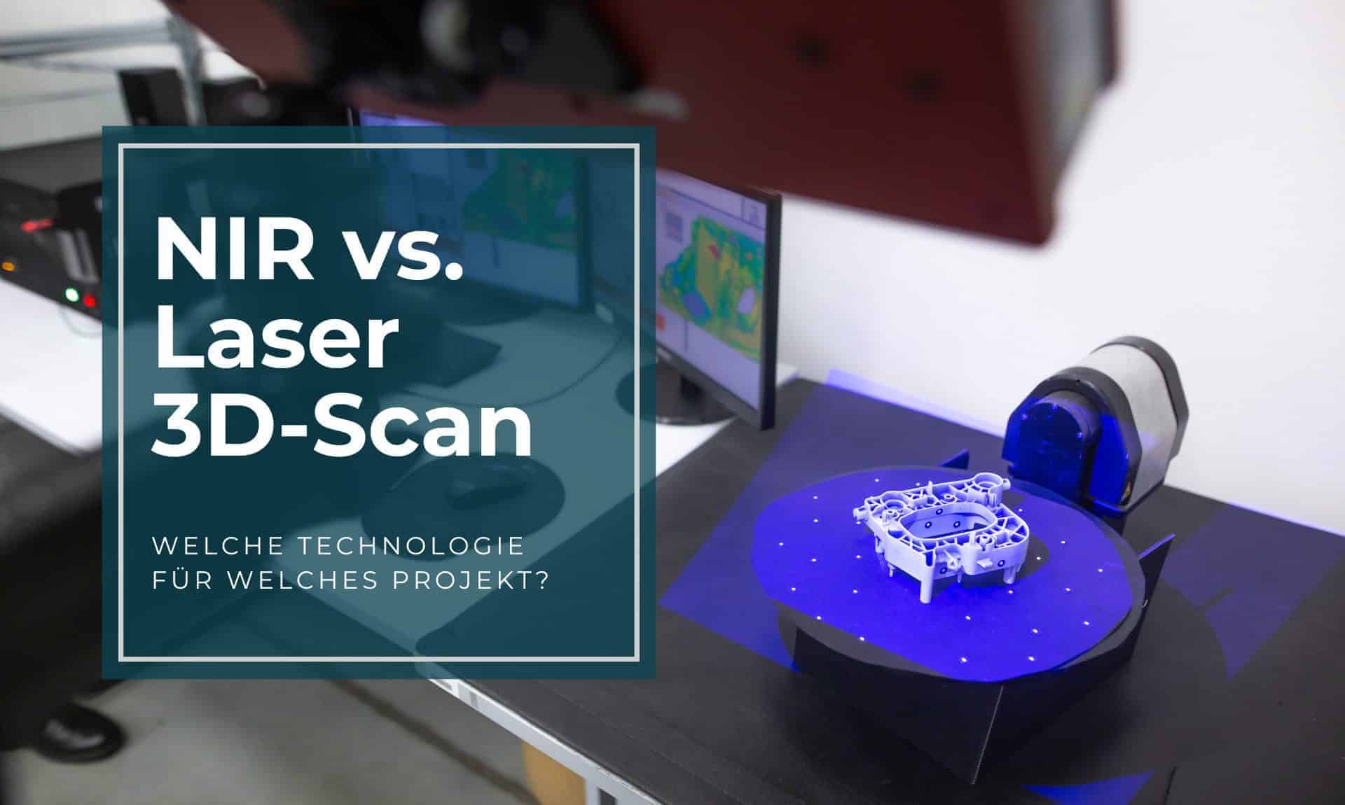 NIR vs. Laser 3D-Scan — Welche Technologie passt zu Ihrem Projekt?