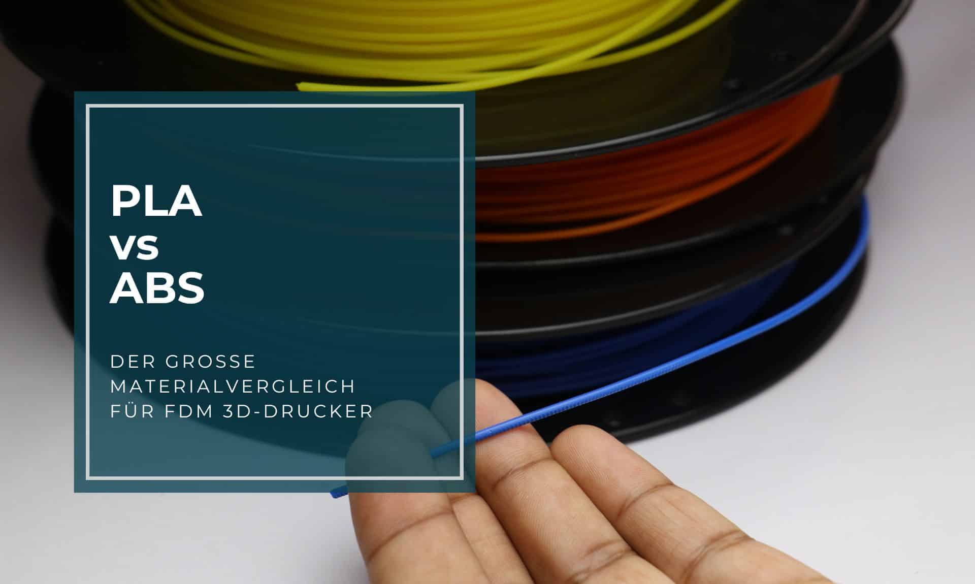 PLA vs. ABS — Welches Filament passt zu Ihrem Projekt?