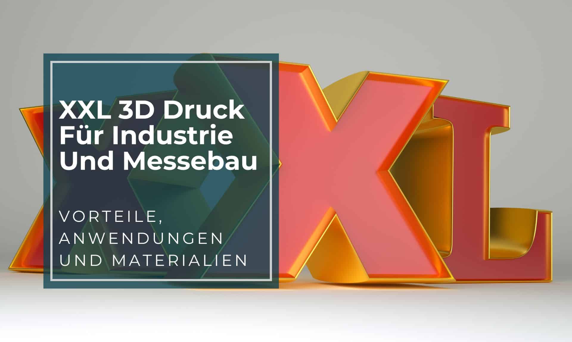 XXL-3D-Druck für Industrie und Messebau — Vorteile, Anwendungen und Materialien